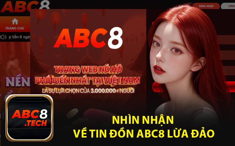 Nhìn Nhận Về Tin Đồn ABC8 Lừa Đảo